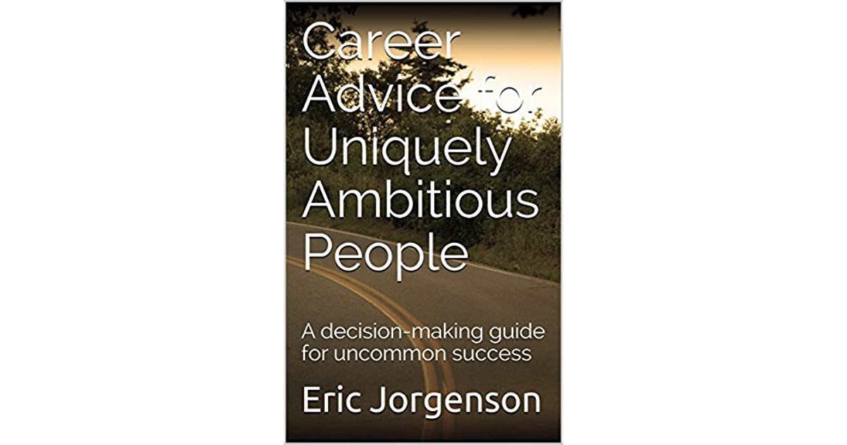 Career Advice for Uniquely Ambitious People by Eric Jorgenson Summary